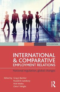 Cover image for International and Comparative Employment Relations: National Regulation, Global Changes