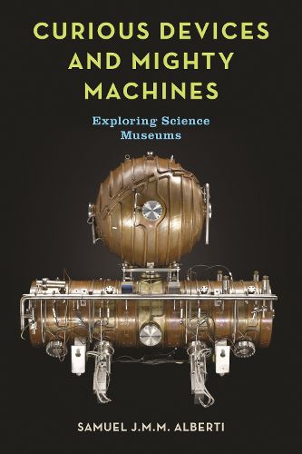 Cover image for Curious Devices and Mighty Machines: Exploring Science Museums