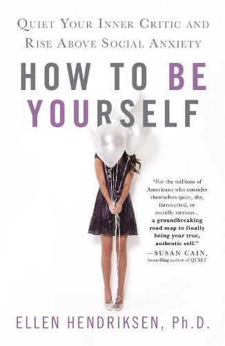 How to Be Yourself: Quiet Your Inner Critic and Rise Above Social Anxiety