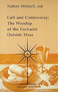 Cover image for Cult and Controversy: The Worship of the Eucharist Outside Mass