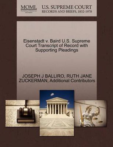 Cover image for Eisenstadt V. Baird U.S. Supreme Court Transcript of Record with Supporting Pleadings