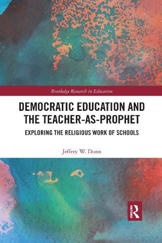 Cover image for Democratic Education and the Teacher-As-Prophet: Exploring the Religious Work of Schools