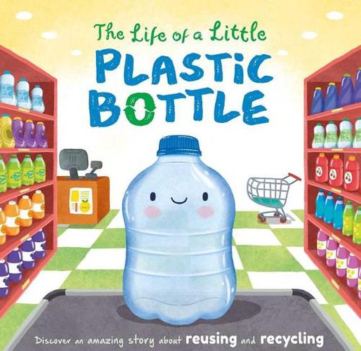 Cover image for The Life of a Little Plastic Bottle: Padded Board Book