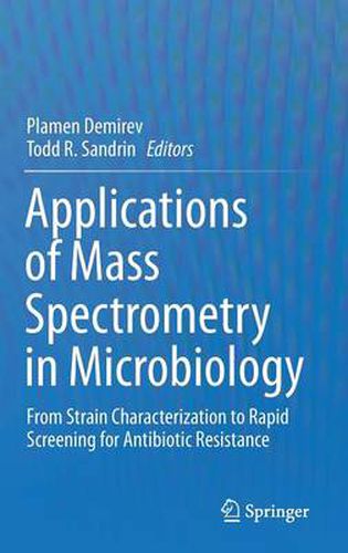Cover image for Applications of Mass Spectrometry in Microbiology: From Strain Characterization to Rapid Screening for Antibiotic Resistance