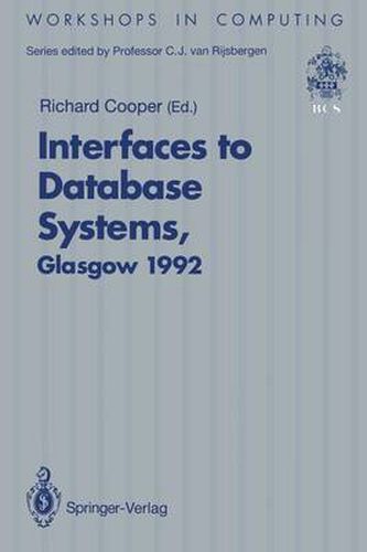 Interfaces to Database Systems (IDS92): Proceedings of the First International Workshop on Interfaces to Database Systems, Glasgow, 1-3 July 1992