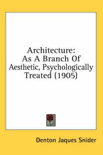 Architecture: As a Branch of Aesthetic, Psychologically Treated (1905)