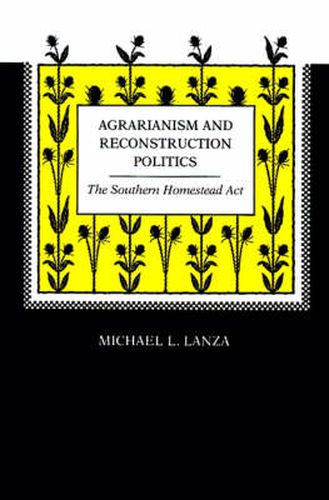 Cover image for Agrarianism and Reconstruction Politics: The Southern Homestead Act