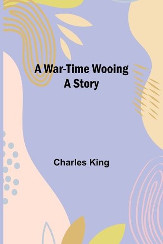 Cover image for A War-Time Wooing