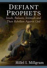 Cover image for Defiant Prophets: Jonah, Balaam, Jeremiah and Their Rebellion Against God