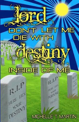 Cover image for Lord Don't Let Me Die With Destiny Inside of Me