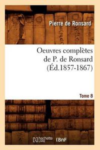 Cover image for Oeuvres Completes de P. de Ronsard. Tome 8 (Ed.1857-1867)