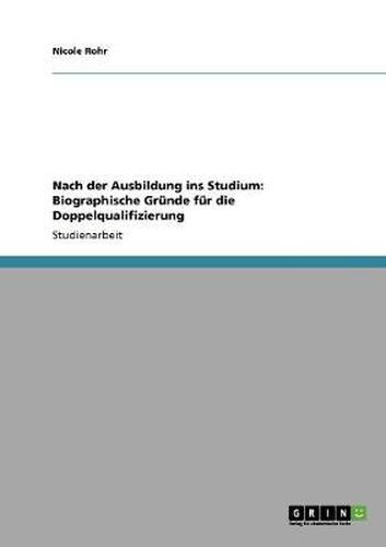 Cover image for Nach der Ausbildung ins Studium: Biographische Grunde fur die Doppelqualifizierung