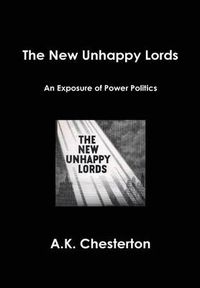 Cover image for The New Unhappy Lords: An Exposure of Power Politics