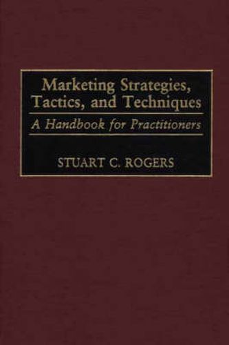 Cover image for Marketing Strategies, Tactics, and Techniques: A Handbook for Practitioners