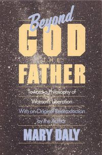 Cover image for Beyond God the Father: Toward a Philosophy of Women's Liberation