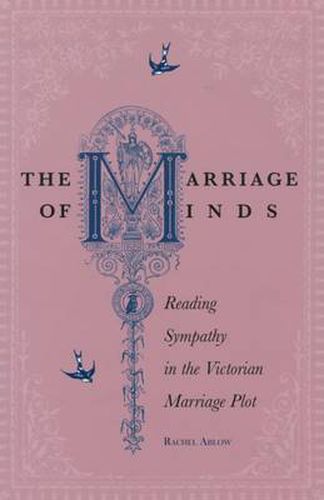 Cover image for The Marriage of Minds: Reading Sympathy in the Victorian Marriage Plot