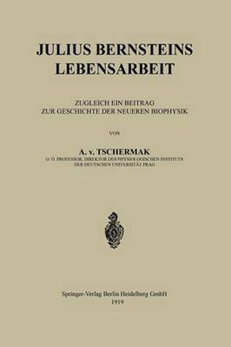 Cover image for Julius Bernsteins Lebensarbeit: Zugleich Ein Beitrag Zur Geschichte Der Neueren Biophysik