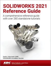 Cover image for SOLIDWORKS 2021 Reference Guide: A comprehensive reference guide with over 260 standalone tutorials