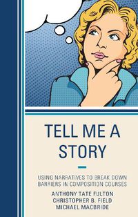 Cover image for Tell Me a Story: Using Narratives to Break Down Barriers in Composition Courses