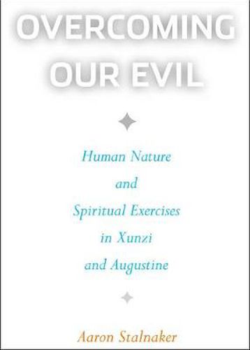 Cover image for Overcoming Our Evil: Human Nature and Spiritual Exercises in Xunzi and Augustine