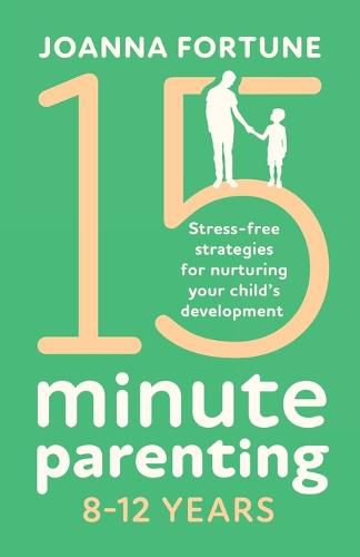 Cover image for 15-Minute Parenting 8-12 Years: Stress-free strategies for nurturing your child's development