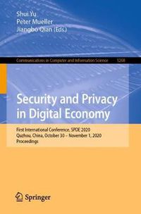 Cover image for Security and Privacy in Digital Economy: First International Conference, SPDE 2020, Quzhou, China, October 30 - November 1, 2020, Proceedings