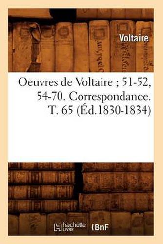 Oeuvres de Voltaire 51-52, 54-70. Correspondance. T. 65 (Ed.1830-1834)