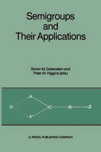 Semigroups and Their Applications: Proceedings of the International Conference  Algebraic Theory of Semigroups and Its Applications  held at the California State University, Chico, April 10-12, 1986