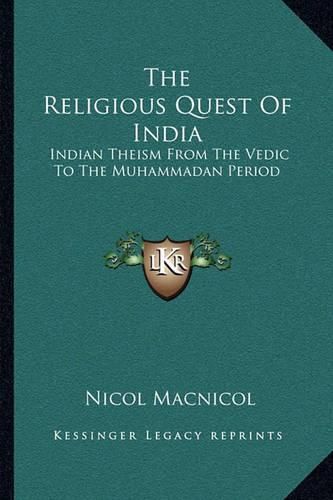 Cover image for The Religious Quest of India: Indian Theism from the Vedic to the Muhammadan Period