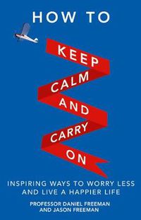 Cover image for How to Keep Calm and Carry On: Inspiring ways to worry less and live a happier life