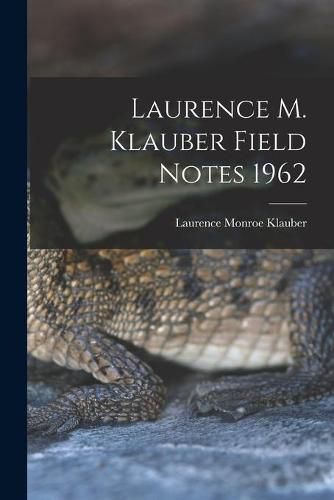 Cover image for Laurence M. Klauber Field Notes 1962