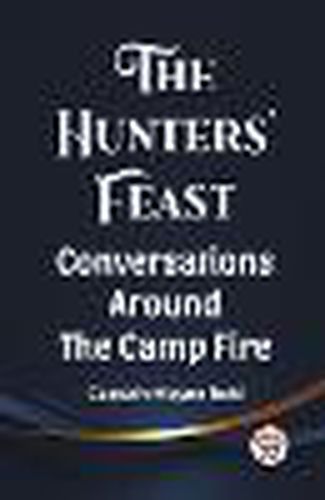 The Hunters' Feast Conversations Around The Camp Fire