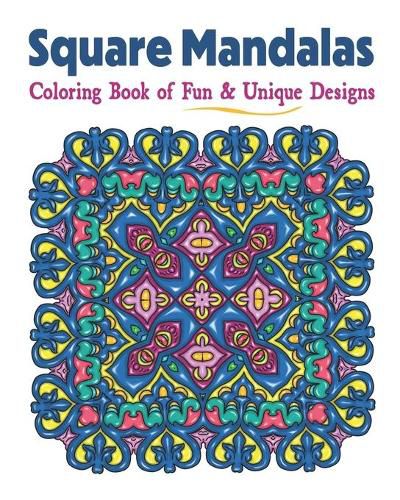 Cover image for Square Mandalas Coloring Book of Fun & Unique Designs: Relaxing Stress Relief Square Patterns for Relaxation, Meditation and Enjoyment