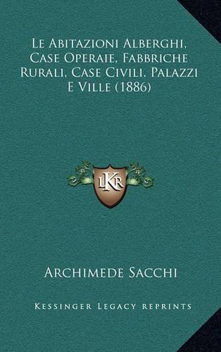 Le Abitazioni Alberghi, Case Operaie, Fabbriche Rurali, Case Civili, Palazzi E Ville (1886)