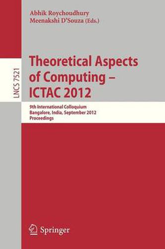 Cover image for Theoretical Aspects of Computing - ICTAC 2012: 9th International Colloquium, Bangalore, India, September 24-27, 2012, Proceedings