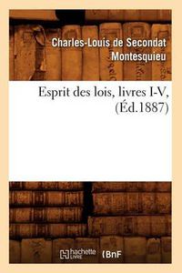 Cover image for Esprit Des Lois, Livres I-V, (Ed.1887)