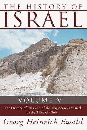 The History of Israel, Volume 5: The History of Ezra and of the Hagiocracy in Israel to the Time of Christ