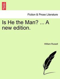 Cover image for Is He the Man? ... a New Edition.