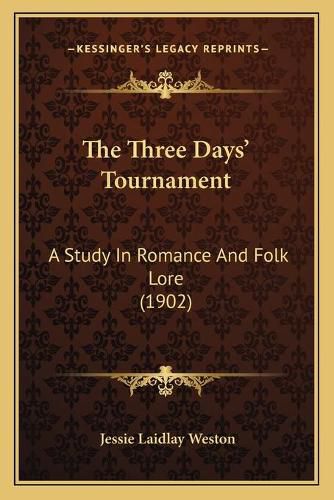 The Three Daysa Acentsacentsa A-Acentsa Acents Tournament: A Study in Romance and Folk Lore (1902)