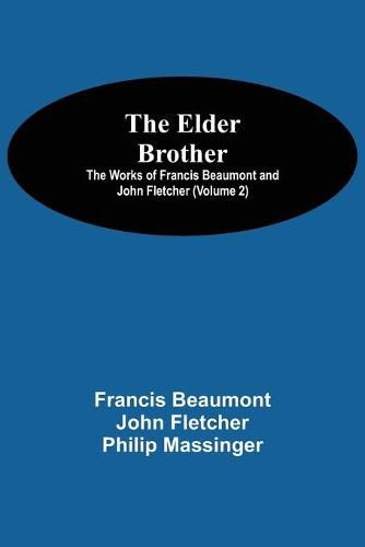 The Elder Brother; The Works of Francis Beaumont and John Fletcher (Volume 2)