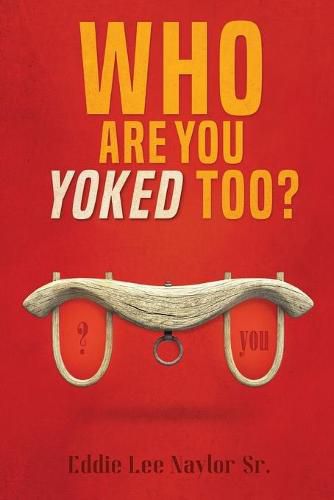 Cover image for Who Are You Yoked Too?