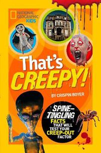 Cover image for That's Creepy: Spine-Tingling Facts That Will Test Your Creep-out Factor