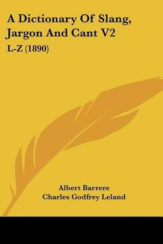 A Dictionary of Slang, Jargon and Cant V2: L-Z (1890)