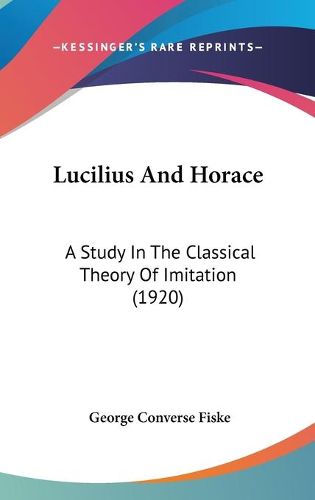 Cover image for Lucilius and Horace: A Study in the Classical Theory of Imitation (1920)