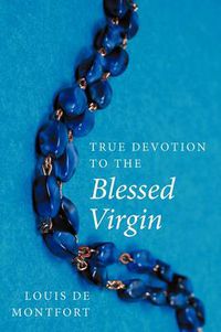 Cover image for True Devotion to the Blessed Virgin