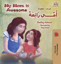 Cover image for My Mom is Awesome (English Arabic children's book): Arabic book for kids