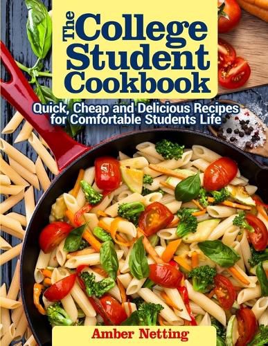 Cover image for The College Student Cookbook: Quick, Cheap and Delicious Recipes for Comfortable Students Life