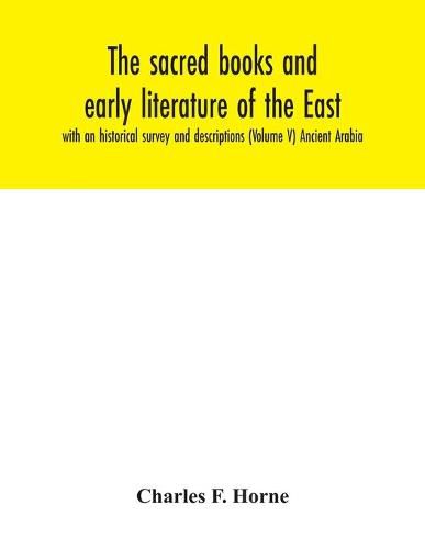 The sacred books and early literature of the East; with an historical survey and descriptions (Volume V) Ancient Arabia