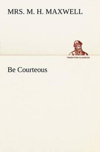 Cover image for Be Courteous or, Religion, the True Refiner