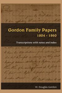 Cover image for Gordon Family Papers 1804 - 1860